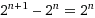 2^(n+1)-2^n=2^n