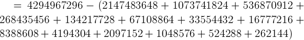 4294967296 - (2147483648 + 1073741824 + 536870912 + 268435456 + 134217728 + 67108864 + 33554432 + 16777216 + 8388608 + 4194304 + 2097152 + 1048576 + 524288 + 262144)